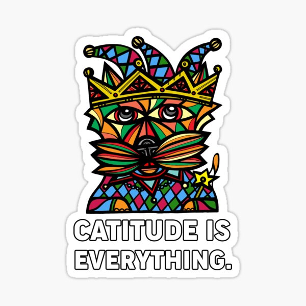 "Catitude is Everything." Sticker