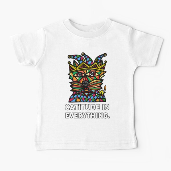 "Catitude is Everything." Baby T-Shirt