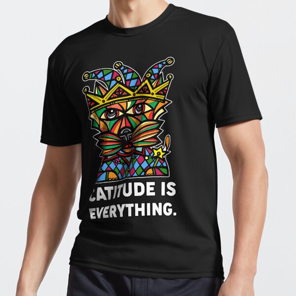 "Catitude is Everything." Active T-Shirt