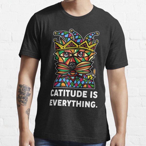 "Catitude is Everything." Essential T-Shirt