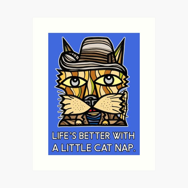 "Life's Better with a Little Cat Nap." Art Print