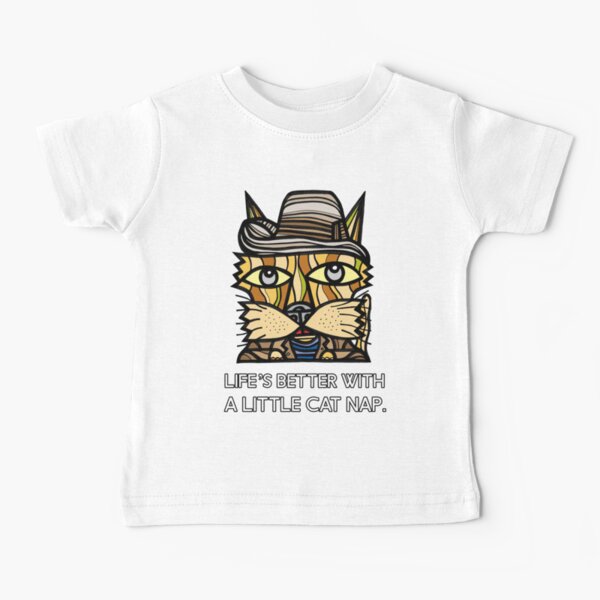 "Life's Better with a Little Cat Nap." Baby T-Shirt