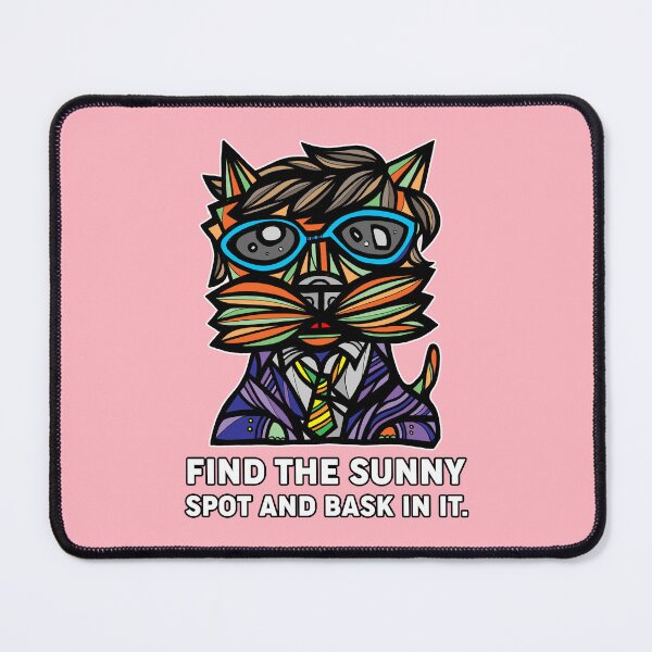 "Find the Sunny Spot and Bask in It." Mouse Pad