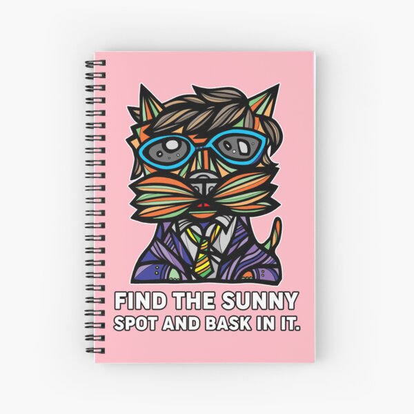 "Find the Sunny Spot and Bask in It." Spiral Notebook