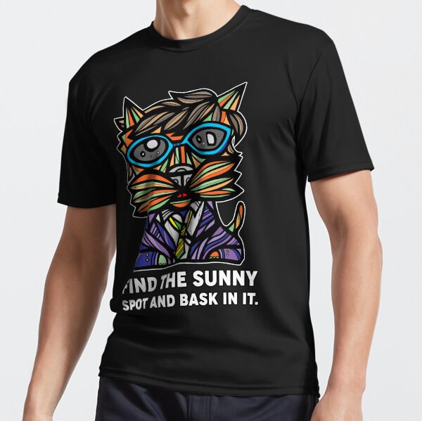 "Find the Sunny Spot and Bask in It." Active T-Shirt