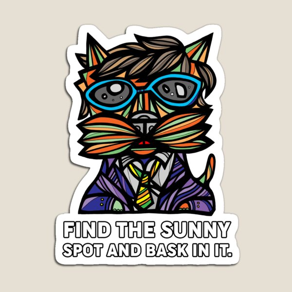 "Find the Sunny Spot and Bask in It." Magnet