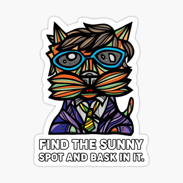 "Find the Sunny Spot and Bask in It." Sticker