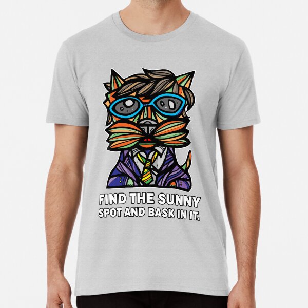 "Find the Sunny Spot and Bask in It." Premium T-Shirt
