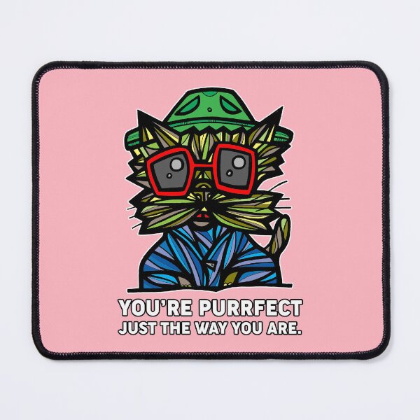 "You're Purrfect Just the Way You Are." Mouse Pad