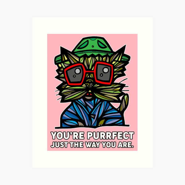 "You're Purrfect Just the Way You Are." Art Print