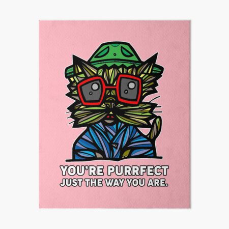 "You're Purrfect Just the Way You Are." Art Board Print