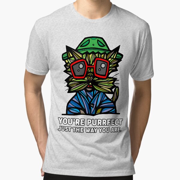 "You're Purrfect Just the Way You Are." Tri-blend T-Shirt
