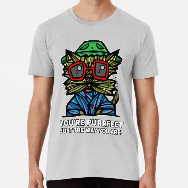 "You're Purrfect Just the Way You Are." Premium T-Shirt