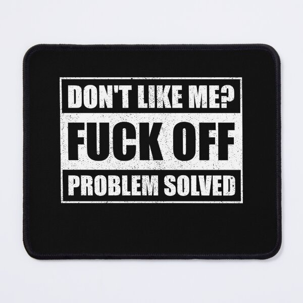 Item preview, Dont Like Me Fuck Off Problem Solved designed and sold by mhernaevily.