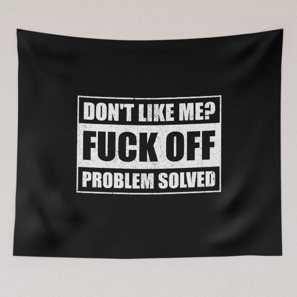 Item preview, Dont Like Me Fuck Off Problem Solved designed and sold by mhernaevily.