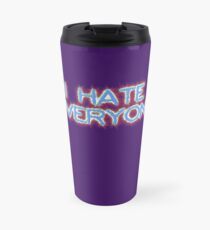 I Hate Everyone Travel Mug
