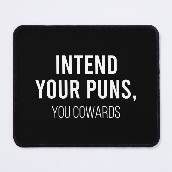 Item preview, Intend Your Puns, You Cowards. designed and sold by zhilwahesani.