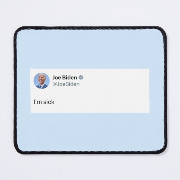 Item preview, Joe Biden "I'm sick" tweet designed and sold by abbeygfrerer.