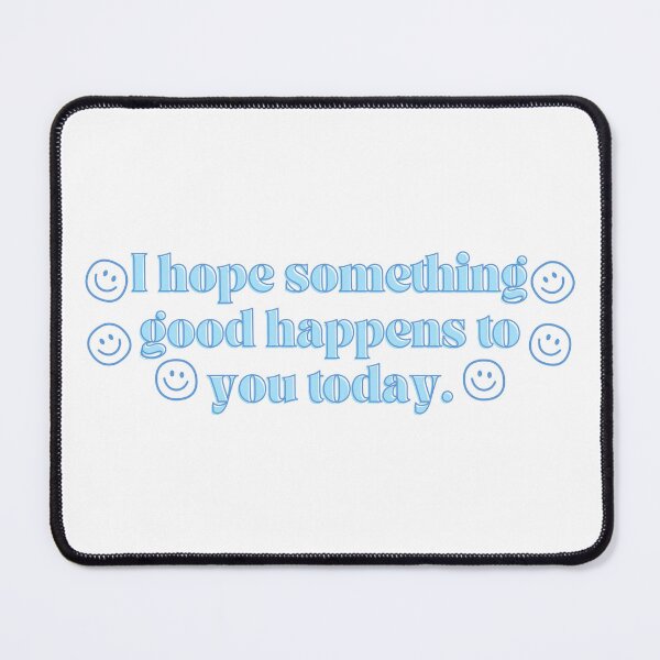 Item preview, I hope something good happens to you today! designed and sold by abbeygfrerer.