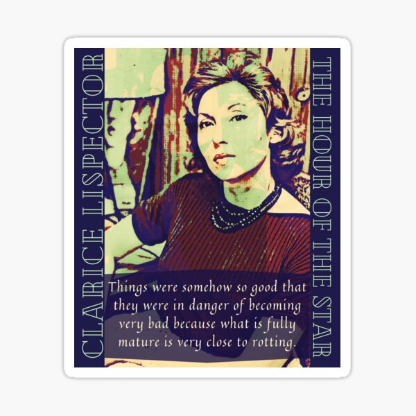 Clarice Lispector quote: Things were somehow so good that they were in danger of becoming very bad Sticker