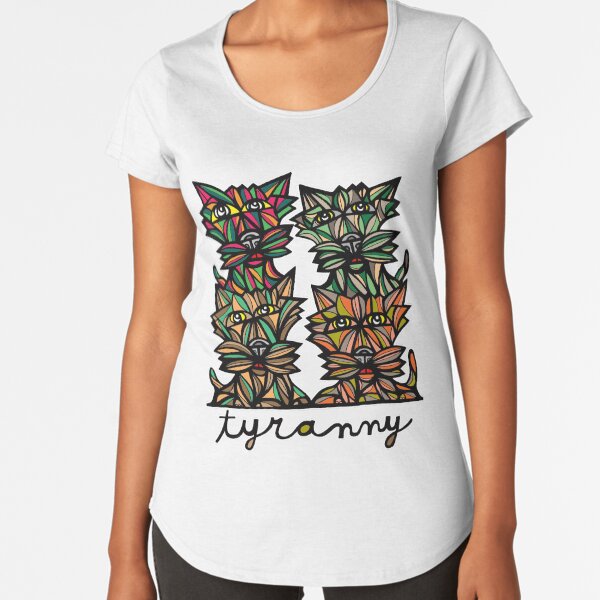 "Tyranny" Premium Scoop T-Shirt