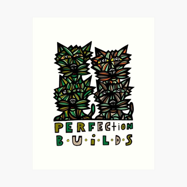 "Perfection Builds" Art Print