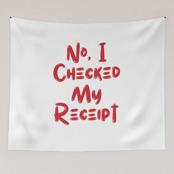 Item preview, No, I Checked My Receipt designed and sold by rawaart1.