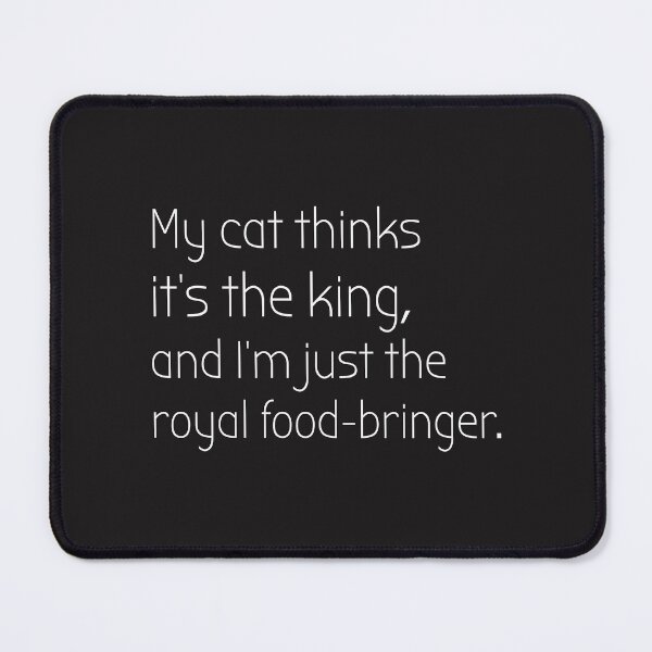 Item preview, My cat thinks it's the king, and I’m just the royal food-bringer. designed and sold by Designfs.