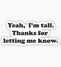Yeah, I'm tall Sticker