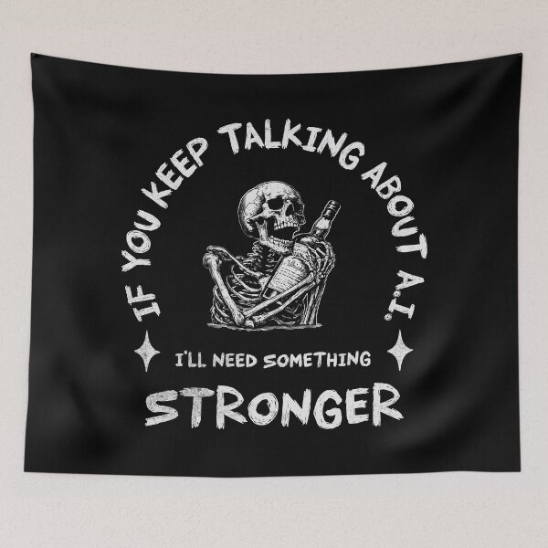 Item preview, If You Keep talking About A.I. I'll Need Something Stronger designed and sold by A.I.  Took My Job!.