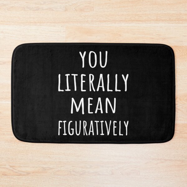 Item preview, You Literally Mean Figuratively I designed and sold by Lemon Pepper.