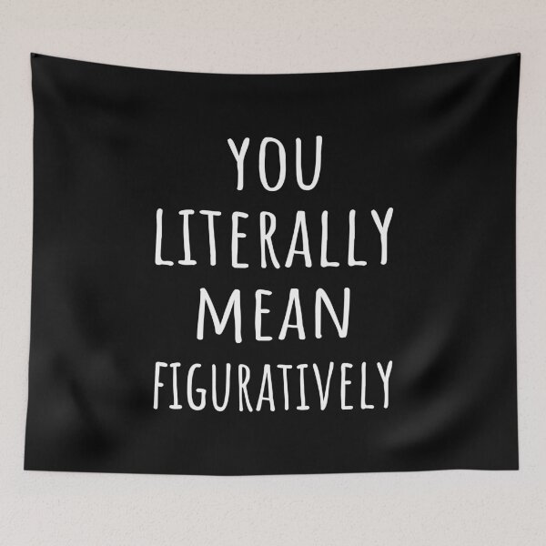 Item preview, You Literally Mean Figuratively I designed and sold by Lemon Pepper.