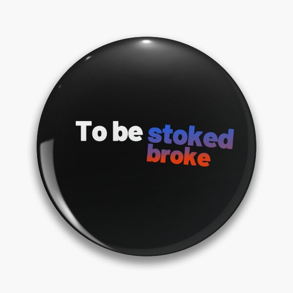 Item preview, To be stoked, To be broke designed and sold by Pixdot.