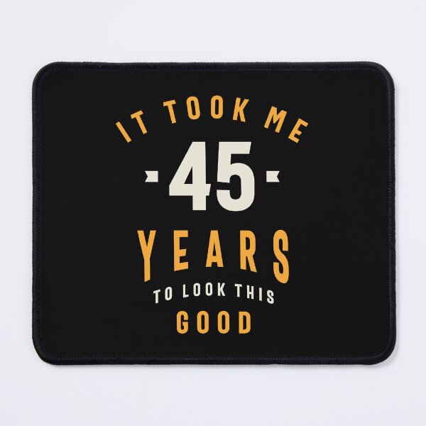 Item preview, It Took Me 45 Years To Look This Good - 45th Birthday designed and sold by cidolopez.