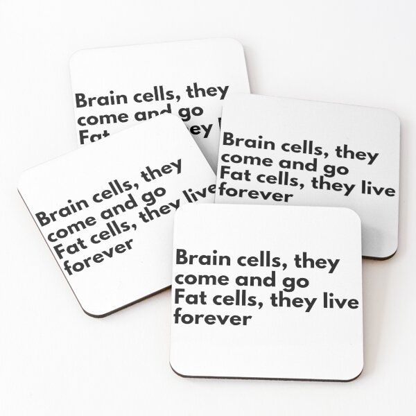 Item preview, Brain cells, they come and go. Fat cells, they live forever designed and sold by Vateira.