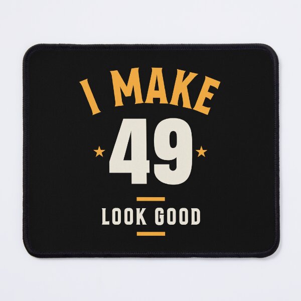 Item preview, I Make 49 Look Good - 49th Birthday designed and sold by cidolopez.