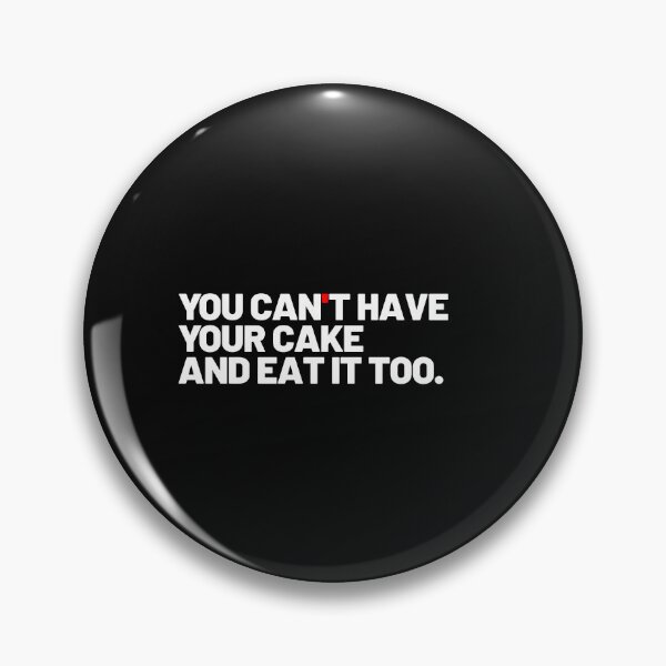 Item preview, You can't have your cake and eat it too designed and sold by Pixdot.