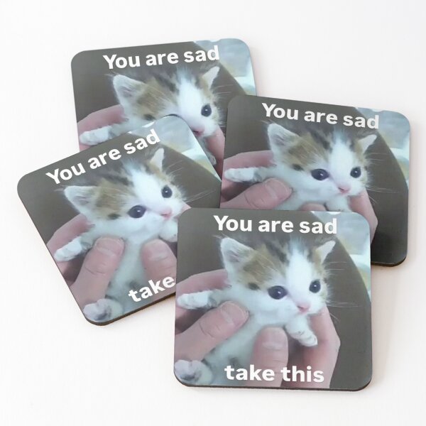 Item preview, You are sad take this, kitten meme designed and sold by ElGatoGoods.
