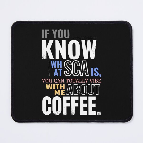 Item preview, IF YOU KNOW WHAT SCA IS, YOU CAN TOTALLY VIBE WITH ME ABOUT COFFEE: A Brewed Bond Between Connoisseurs designed and sold by SplashTastic.