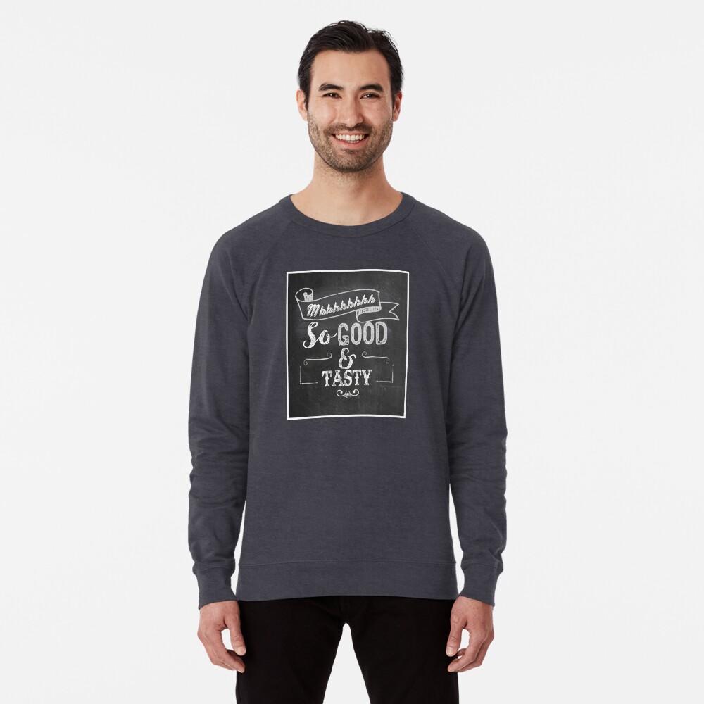 Mhh So Good And Tasty Lightweight Sweatshirt By Will9581 Redbubble