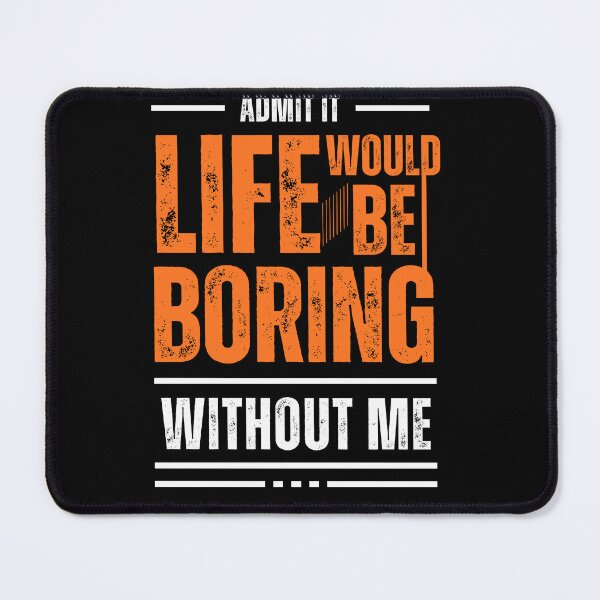 Item preview, Admit It Life Would Be Boring Without Me Funny Saying Retro designed and sold by PROTONEDL.