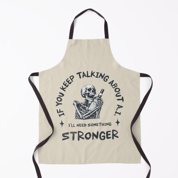 Item preview, If You Keep talking About A.I. I'll Need Something Stronger designed and sold by A.I.  Took My Job!.