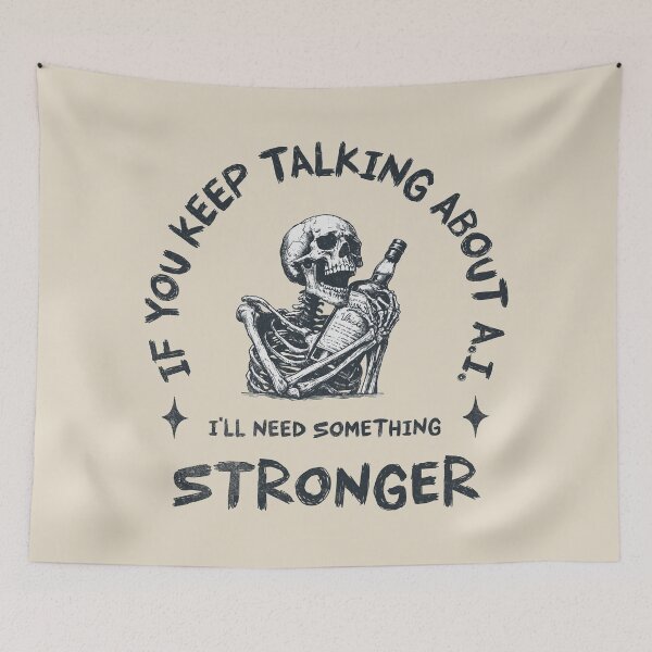 Item preview, If You Keep talking About A.I. I'll Need Something Stronger designed and sold by A.I.  Took My Job!.
