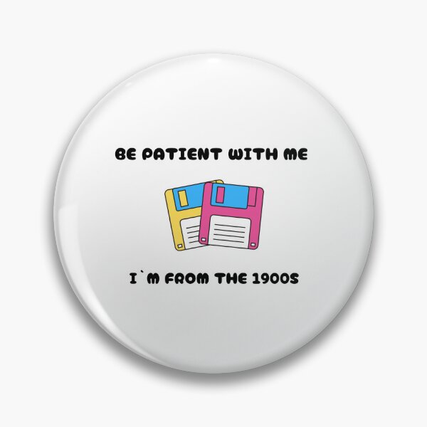 Item preview, Be patient with me I`m from the 1900S funny statement designed and sold by GinnyGi.