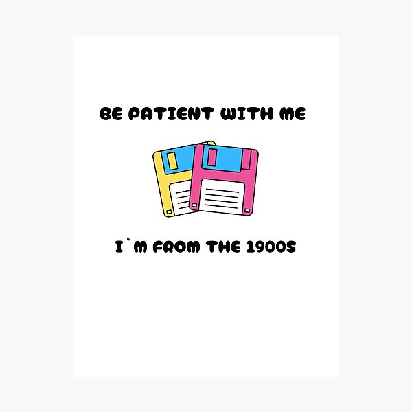 Item preview, Be patient with me I`m from the 1900S funny statement designed and sold by GinnyGi.