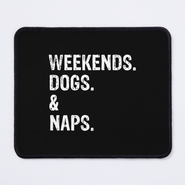 Item preview, Weekends Dogs and Naps Funny Dog Gift  designed and sold by Guarddogdrive.