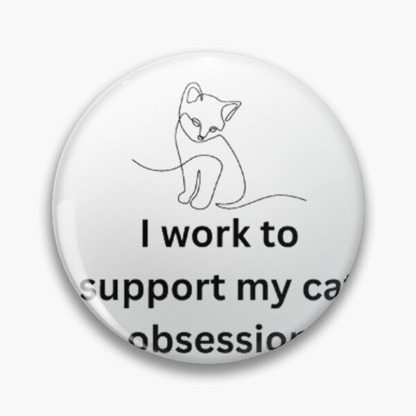 Item preview, I work to support my cat obsession designed and sold by CamiGraphix.