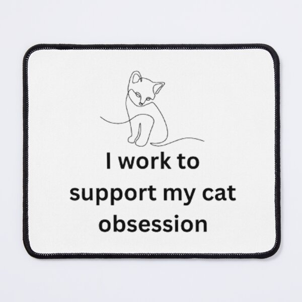 Item preview, I work to support my cat obsession designed and sold by CamiGraphix.