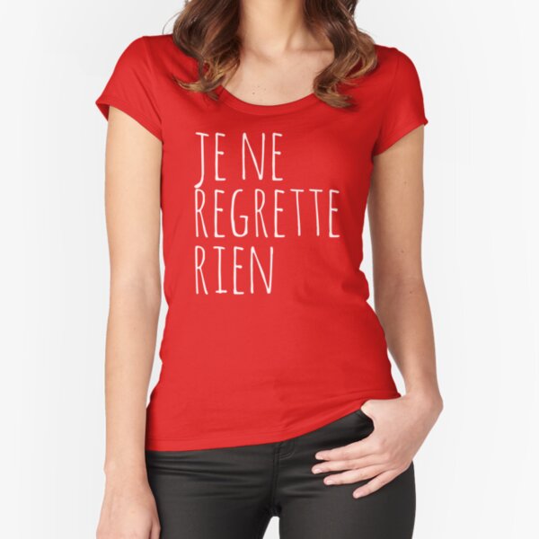 Je Ne Regrette Rien - I regret nothing - FrenchToastyGood Positivity Quote Fitted Scoop T-Shirt