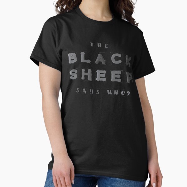 The Black Sheep Says Who? Graphic T-shirt Classic T-Shirt